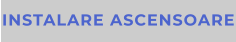 INSTALARE ASCENSOARE
