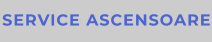 SERVICE ASCENSOARE
